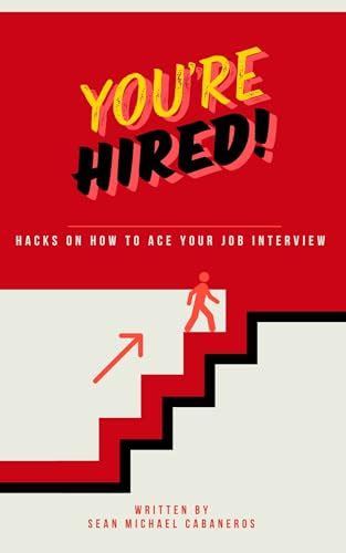 You Re Hired Hacks On How To Ace Your Job Interview By Sean Michael Cabañeros Goodreads