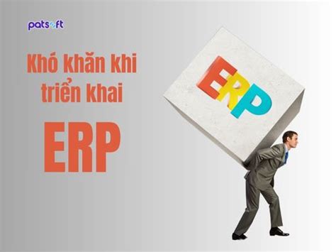 Những khó khăn khi triển khai ERP thường gặp phải Patsoft