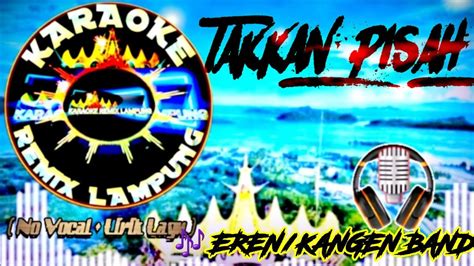 KARAOKE REMIX LAMPUNG TAKKAN PISAH Eren Kangen Band YouTube