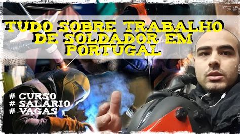 SAIBA TUDO SOBRE TRABALHO DE SOLDADOR EM PORTUGAL Europa Welderjobs