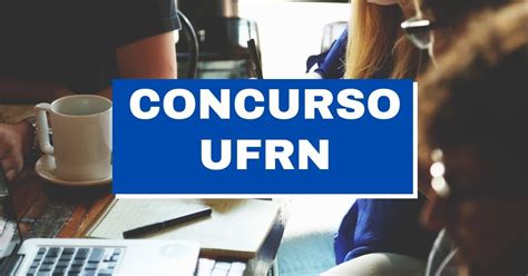 Concurso Ufrn Tem Edital Publicado Ganhos De At R Mil