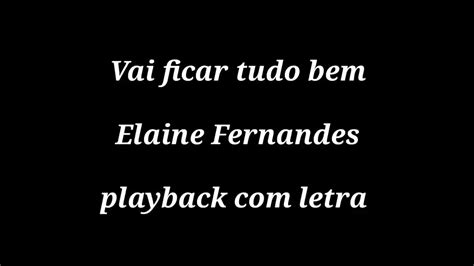 Letra Vai Ficar Tudo Bem Playback Letra Elaine Fernandes Musicatube