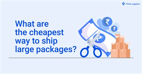 Cheapest Way To Ship Large Package Ithink Logistics Blogs