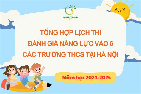 TỔNG HỢP LỊCH THI ĐÁNH GIÁ NĂNG LỰC VÀO 6 CÁC TRƯỜNG THCS TẠI HÀ NỘI