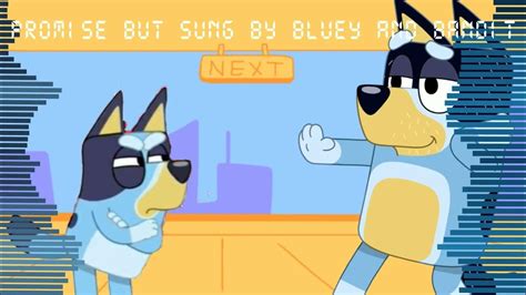 Promises Promise But Sung By Bluey And Bandit Youtube