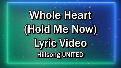 Whole Heart Hold Me Now Hillsong United Worship Lyrics Video