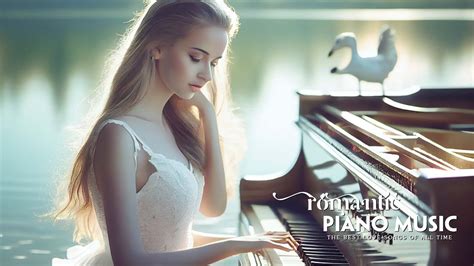 Romantic Classic Piano Love Songs Love Songs In Piano That Will