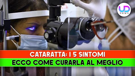 Cataratta I 5 Sintomi Ecco Come Curarla UD News