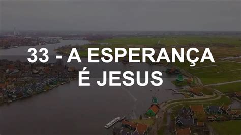 Novo Hinário Adventista Hino 33 A EsperanÇa É Jesus Lyrics Youtube