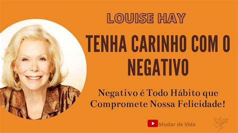 Tenha Carinho o Negativo Método Louise Hay Aprendendo a Amar