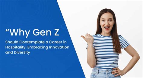 Why Gen Z Should Contemplate A Career In Hospitality Embracing