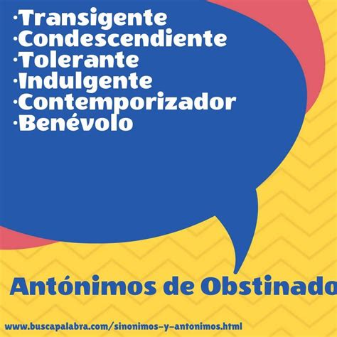 Antónimos de obstinado: transigente, condescendiente, tolerante ...