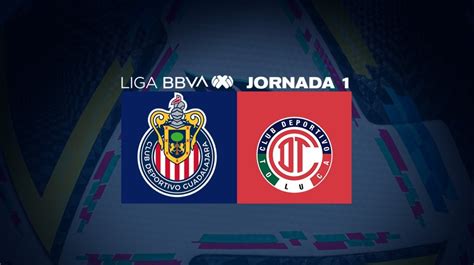 Chivas Vs Toluca Fc Horario Alineaciones Probables Y Dónde Ver La J1