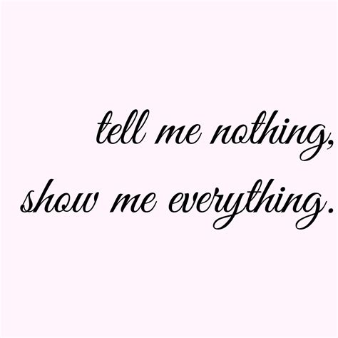 The Words Tell Me Nothing Show Me Everything