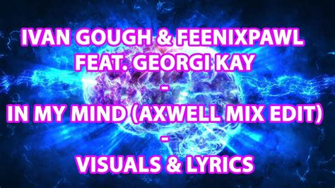 IN MY MIND Ivan Gough Feenixpawl Georgi Kay Axwell Mix Edit