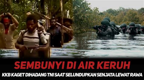 Selundupkan Senjata Lewat Rawa Rawa Kkb Kaget Tetiba Dihadang Tni Yang