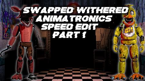 Swapped Withered Animatronics Part 1 Fnaf Speed Edit Youtube