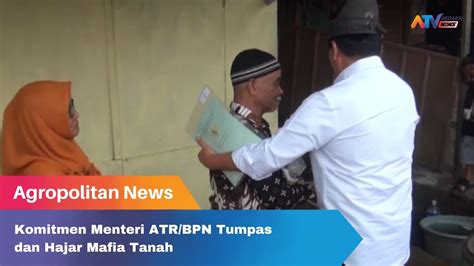 Komitmen Menteri Atr Bpn Tumpas Dan Hajar Mafia Tanah Atv Malang Raya