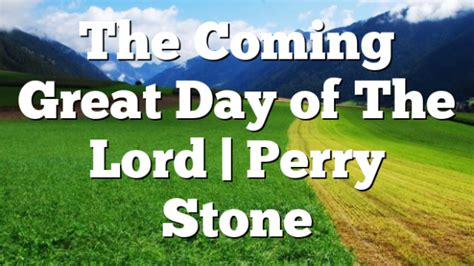 The Coming Great Day Of The Lord Perry Stone Pentecostal Theology