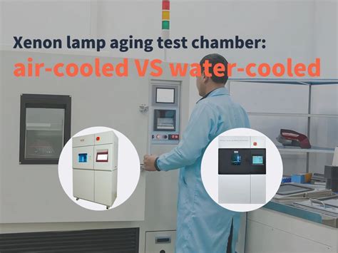 Xenon Lamp Aging Test Chamber Air Cooled Vs Water Cooled Chiuvention