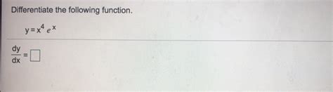 Solved Differentiate The Following Function Y X Ex Dy Dx