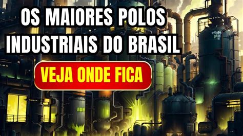 Os Maiores Polos Industriais Do Brasil Veja Onde Fica Youtube