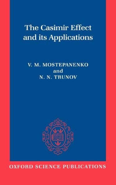 The Casimir Effect And Its Applications By Vladimir Mostepanenko N N