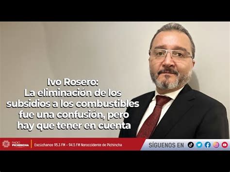 Ivo Rosero Eliminar Los Subsidios A Los Combustibles Fue Una