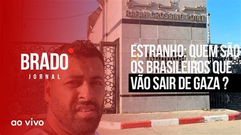 Quem S O Os Brasileiros Que V O Sair De Gaza Ao Vivo Brado Jornal