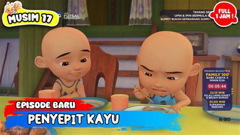 Kompilasi Full 1 Jam Upin And Ipin Musim 17 Terbaru Penyepit Kayu