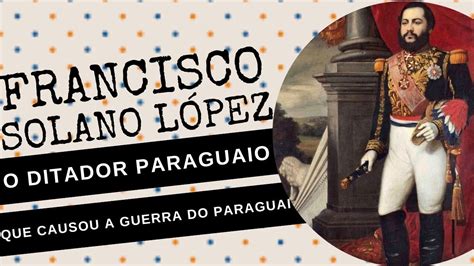 Arquivo Confidencial Francisco Solano L Pez Ditador Paraguaio Que