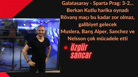 Galatasaray Sparta Prag 3 2 Daha Sert Bir Orta Saha Gerek Berkan