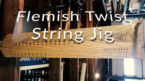 Crafting A Flemish Twist String Jig Youtube