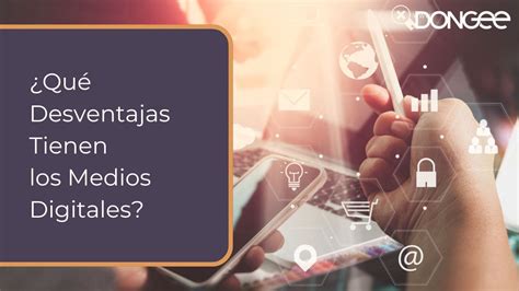 Qué Desventajas Tienen los Medios Digitales