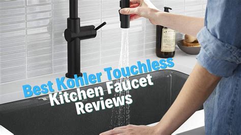 Kohler Touchless Kitchen Faucets A Review Of The Best Hands Free