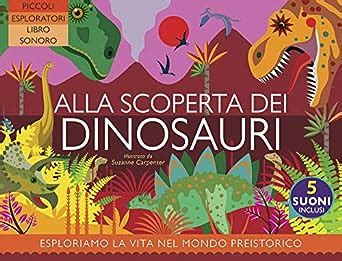 Alla Scoperta Dei Dinosauri Ediz A Colori Rooney Anne Carpenter