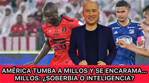 Am Rica Vs Millonarios La Mecha Gana Y Gusta Millos Pierde