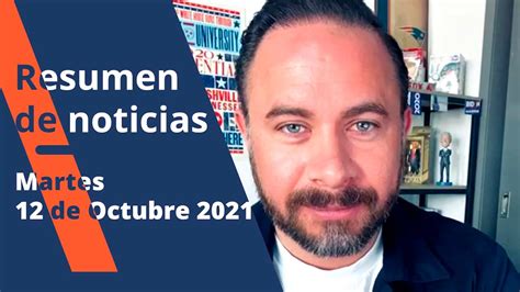 Resumen De Noticias 12 Octubre 2021 Youtube