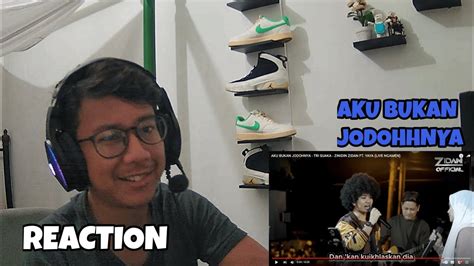 REACTION AKU BUKAN JODOHNYA TRI SUAKA ZINIDIN ZIDAN FT YAYA LIVE