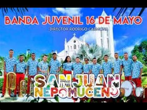 BANDA 16 DE MAYO de San Juan Nepomuceno Bolívar YouTube