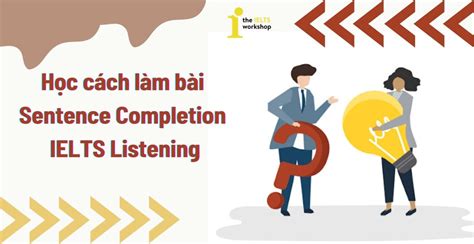 Học cách làm bài Sentence Completion trong IELTS Listening