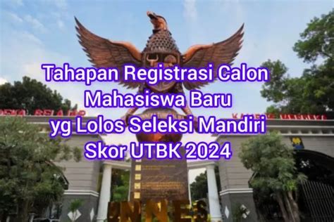 Calon Mahasiswa Baru Catat Inilah Tahapan Registrasi Calon Mahasiswa Baru Nilai Utbk 2023 Di