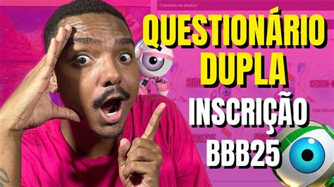 QUESTIONÁRIO DE INSCRIÇÃO BBB 25 EM DUPLA YouTube