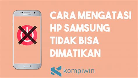 Cara Mengatasi Hp Tidak Bisa Dimatikan Homecare