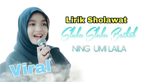 Lirik Sholawat Viral Sluku Sluku Bathok Ning Umi Laila Youtube