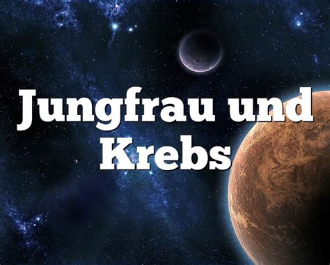 Jungfrau Krebs Partnerhoroskop Liebe