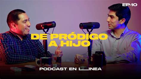 De Pródigo a Hijo Episodio 10 Podcast en Línea YouTube