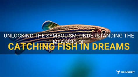 Unlocking The Symbolism Understanding The Meaning Of Catching Fish In