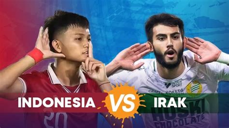 Jadwal Pertandingan Dan Link Nonton Timnas Indonesia Vs Irak Di Piala