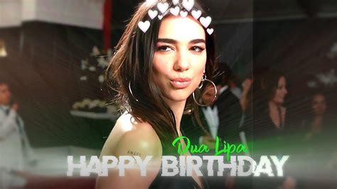 Dua Lipa 🥵 Happy Birthday Dua Lipa Dua Lipa Whatsapp Efx Status